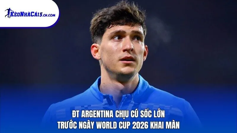 ĐT Argentina chịu cú sốc lớn trước ngày World Cup 2026 khai màn