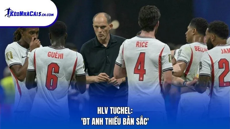 HLV Tuchel: 'ĐT Anh thiếu bản sắc'