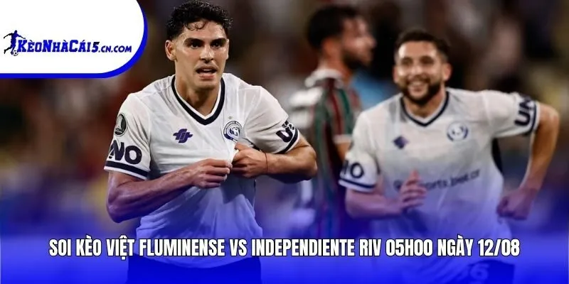Soi kèo Fluminense vs Independiente Riv | 05h00 ngày 12/08